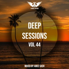 Deep Sessions - Vol 44 ★ Mixed By Abee Sash