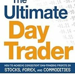 Read KINDLE 📫 The Ultimate Day Trader: How to Achieve Consistent Day Trading Profits