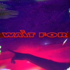Wait For by dc36o