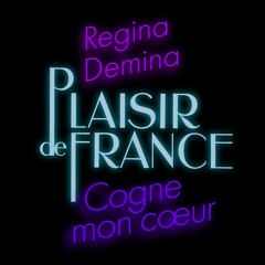 Plaisir de France Feat Régina Démina Cogne mon coeur