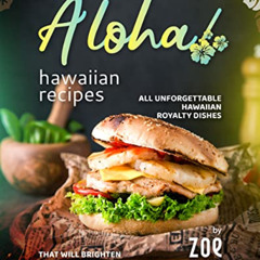 [Free] PDF 📝 Aloha! Hawaiian Recipes: All Unforgettable Hawaiian Royalty Dishes That