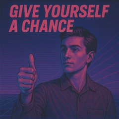 Give Yourself a Chance