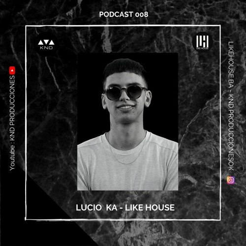 Podcast 008 - Lucio Ka (Like House)