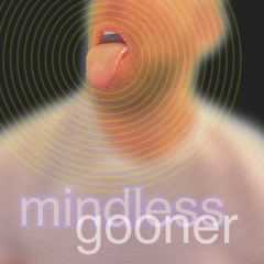 Mindless Gooner