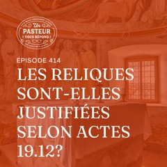 Les reliques sont-elles justifiées selon Actes 19.12? (Épisode 414)