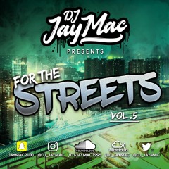 FOR THE STREETS VOL 5 MIXED BY DJ JAY MAC