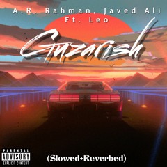 Guzarish - A.R. Rahman , Javed Ali (slowed + Reverbed) Leo