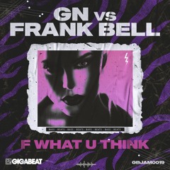 F What U Think - GN Vs Frank Bell