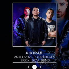 Ivan Diaz & Paul Cruz - A Girar (Erick Ibiza Remix)
