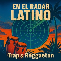 En El Radar Latino: Reggaetón & Trap Latino