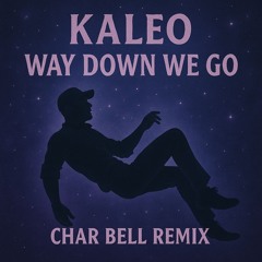 KALEO - Way Down We Go (Char Bell Remix)