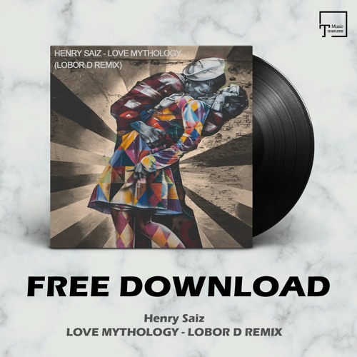 FREE DOWNLOAD: Henry Saiz - Love Mythology (Lobor D Remix)