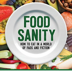 [Download] KINDLE 💝 Food Sanity: How to Eat in a World of Fads and Fiction by  Dr. D