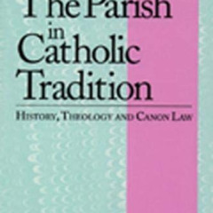 Access KINDLE 📁 The Parish in Catholic Tradition: History, Theology and Canon Law by