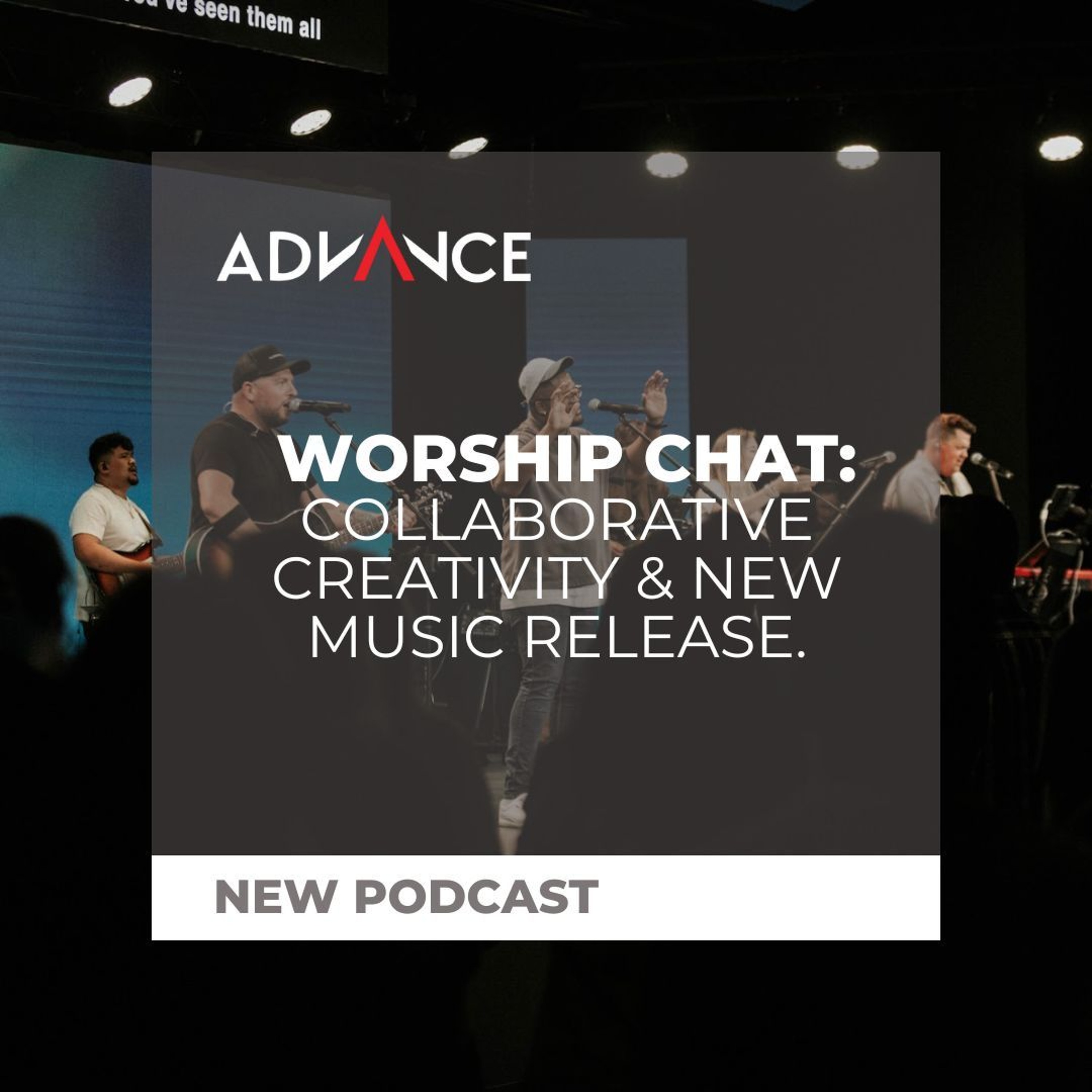 Advance Worship Chat: Collaborative Creativity & New Music Release