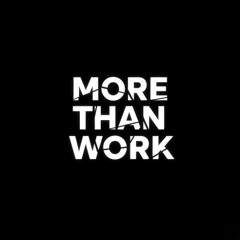 MORE THAN WORK