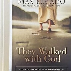 ^Pdf^ They Walked with God: 40 Bible Characters Who Inspire Us _ Max Lucado (Author)