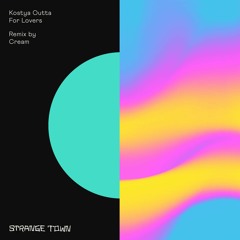 Premiere: Kostya Outta - For Lovers (Cream Remix) [Strange Town Recordings]
