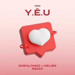 Yêu  - Min (ShenlongZ X Helios Remix)