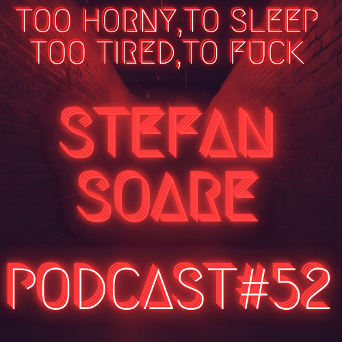 STEFAN SOARE - PODCAST#52