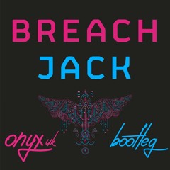 Breach - Jack (Onyx UK Bootleg) [FREE DOWNLOAD FULL TRACK]