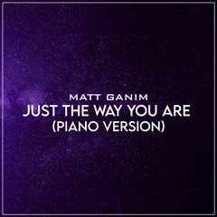 Just The Way You Are (Piano Version) - Matt Ganim