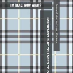 [PDF READ ONLINE] I'M DEAD, NOW WHAT?: *Humorous Theme End of Life Planner* Final Wishes,