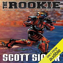 [GET] EBOOK EPUB KINDLE PDF The Rookie: Book 1: Galactic Football League by  Scott Sigler,Scott Sigl