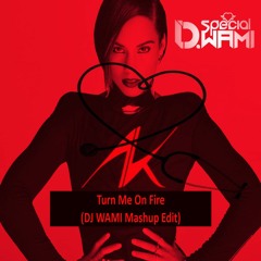 Turn Me On Fire (DJ WAMI Mashup Edit) #FREE DOWNLOAD