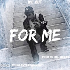 ICE OUT - FOR ME (PROD. BY KGJ BEATS)