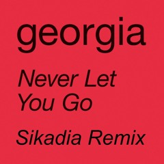 Georgia - Never Let You Go (Sikadia Remix)