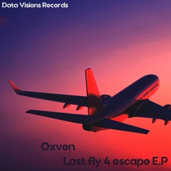 Oxven - Last Fly 4 Escape (Original Mix)