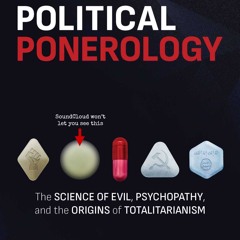 Political Ponerology - The Science of Evil, Psychopathy and the Origins of Totalitarianism