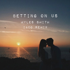 Betting on us - Myles Smith ( Iaco remix )