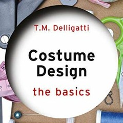 [View] EBOOK 📬 Costume Design: The Basics: The Basics by  T.M. Delligatti [PDF EBOOK