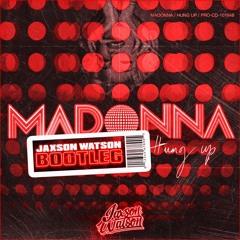 Madonna - Hung Up (Jaxson Watson Bootleg)