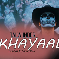 Talwiinder - Khayaal (Female Version)
