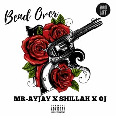 Bend Over Mr ayjay ft shillah and Oj