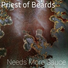 Priest of Beards - Needs More Sauce