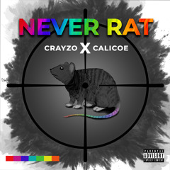 Never Rat - Crayzo x CaliCoe