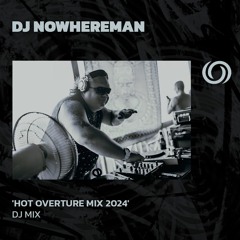 DJ NOWHEREMAN 'Hot Overture Mix 2024' | 29/03/2024