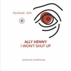 S3 E15: Ally Henny: I Won't Shut Up
