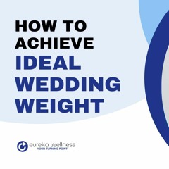 Achieve Your Ideal Wedding Weight with Eureka Wellness Weight Loss Program