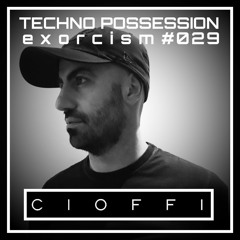 CIOFFI @ Techno Possession | Exorcism #029
