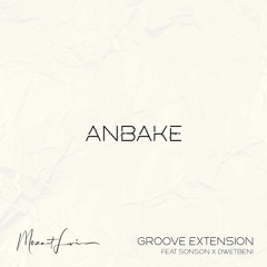 Anbake (feat. Sonson & Dwetbeni) [Groove Extension]