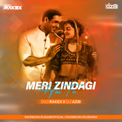 Meri Zindagi Hai Tu (Remix) - DVJ Rakex X DJ Azib