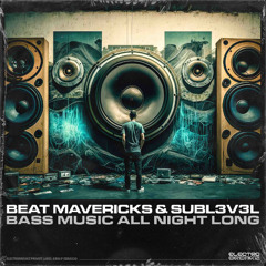 Beat Mavericks x SubL3v3L - Bass Music All Night Long [ElectroBreakz] (CLIP)