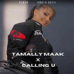 ReMan & Ionela Guzic - Tamally Maak x Calling U