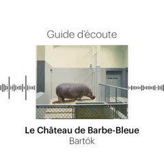 Opéra | Guide d'écoute | Le Château de Barbe-Bleue de Bartók