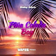 Baby Alice - Piña Colada Boy (WAFES Remix) 2024
